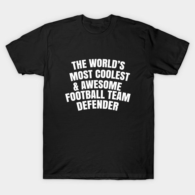 The world's most coolest and awesome football team defender T-Shirt by happieeagle